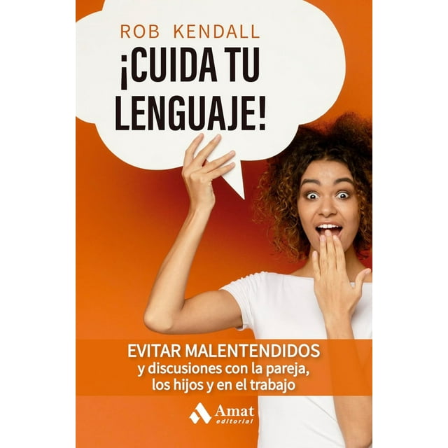 ¡ Cuida tu lenguaje!. Evitar malentendidos y discusiones con la pareja, los hijos y en el trabajo