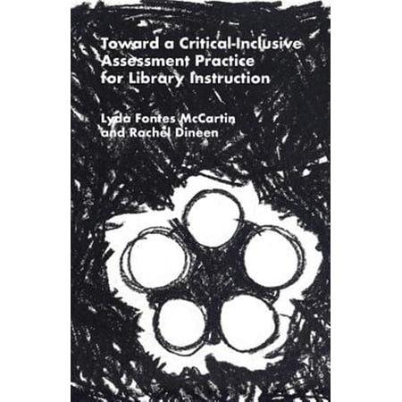 Pre-Owned Toward a Critical-Inclusive Assessment Practice for Library Instruction (Paperback) 1634000358 9781634000352