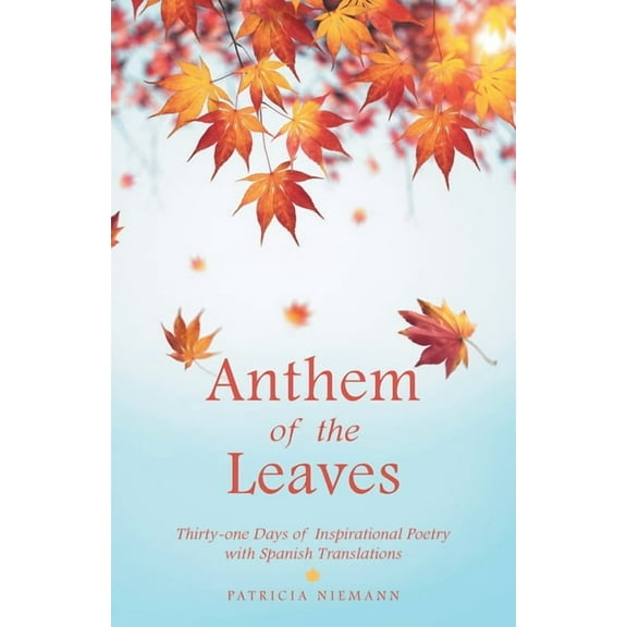 Anthem of the Leaves: Thirty-one Days of Inspirational Poetry with Spanish Translations, (Paperback)