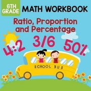 BABY PROFESSOR 6th Grade Math Workbook: Ratio, Proportion and Percentage (Paperback)