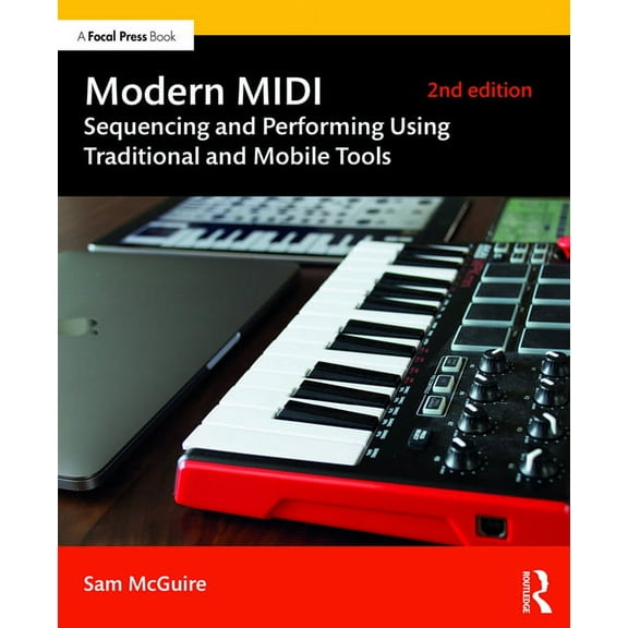 Modern MIDI: Sequencing and Performing Using Traditional and Mobile Tools, (Paperback)