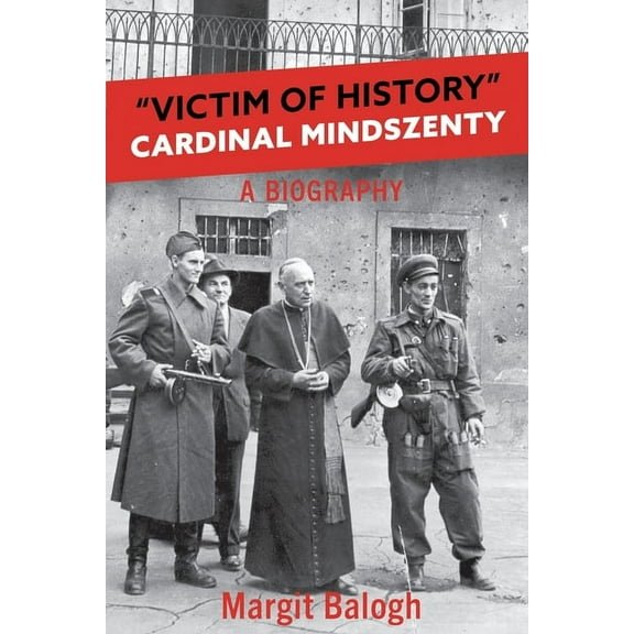 Victim of History: Cardinal Mindszenty a biography, (Paperback)