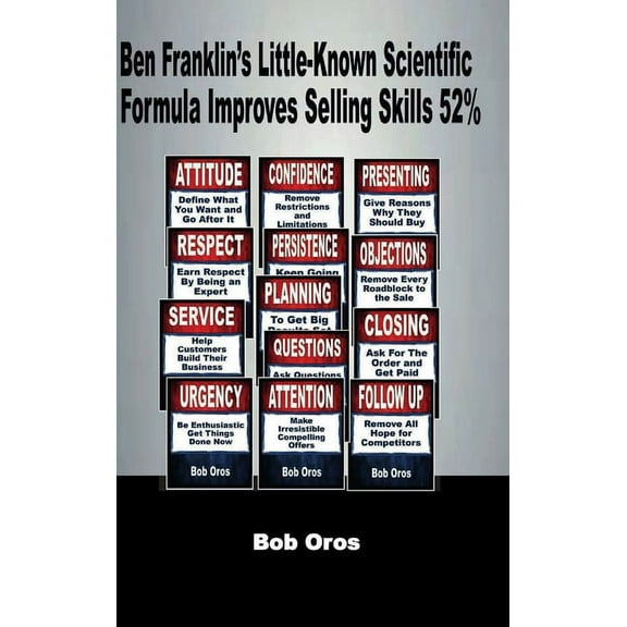 Ben Franklin's Little-Known Scientific Formula Improves Selling Skills 52%, (Hardcover)