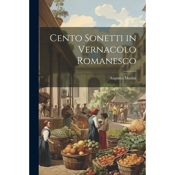 Cento Sonetti in Vernacolo Romanesco (Paperback)
