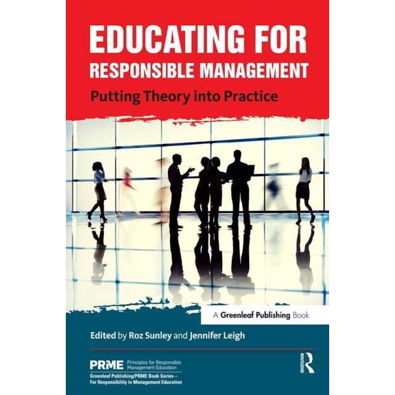 Principles for Responsible Management Ed Educating for Responsible Management: Putting Theory into Practice, (Hardcover)