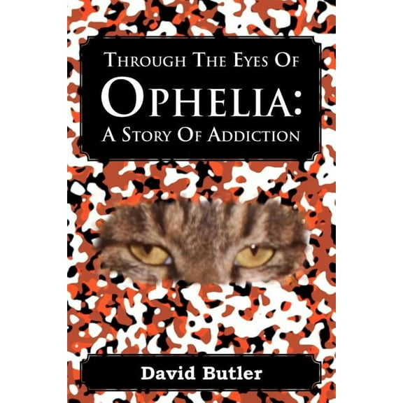 Through the Eyes of Ophelia : A Story of Addiction