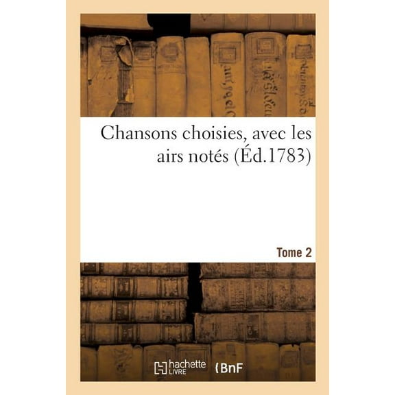 Chansons Choisies, Avec Les Airs Notes. Tome 2 (Paperback)