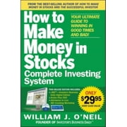 WILLIAM J. O'NEIL The How to Make Money in Stocks Complete Investing System: Your Ultimate Guide to Winning in Good Times and Bad