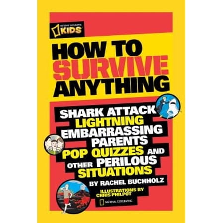 Pre-Owned How to Survive Anything: Shark Attack, Lightning, Embarrassing Parents, Pop Quizzes, and Other Perilous Situations (Paperback) 1426307748 9781426307744