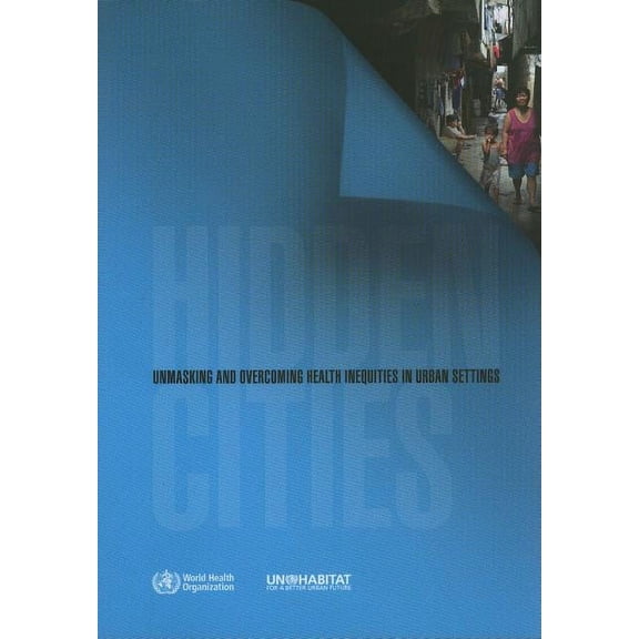 Hidden Cities: Unmasking and Overcoming Health Inequities in Urban Settings (Paperback)