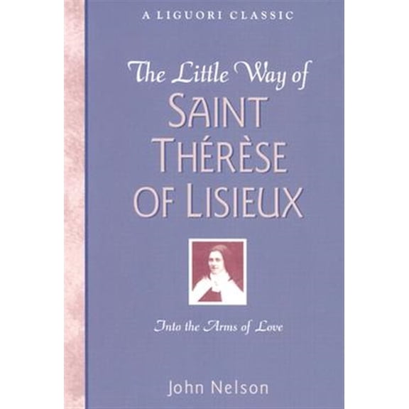 Pre-Owned The Little Way of Saint Therese of Lisieux: Into the Arms of Love (Paperback) 0764801996 9780764801990