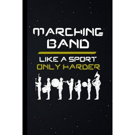 Marching Band Like A Sport Only Harder: Music Instrumental Gift For Musicians (6x9) Music Notes Paper To Write In (Best Music To Write Papers To)