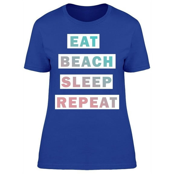 Eat, Beach, Sleep, Repeat. T-Shirt Women -Image by Shutterstock, Female XX-Large