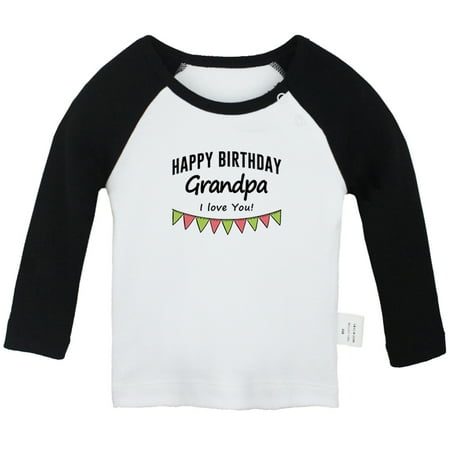

Happy Birthday Grandpa I Love You Novelty T shirt For Baby Newborn Babies T-shirts Infant Tops 0-24M Kids Graphic Tees Clothing (Long Black Raglan T-shirt 6-12 Months)
