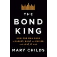 thumbnail image 1 of Pre-Owned The Bond King: How One Man Made a Market, Built an Empire, and Lost It All (Hardcover) 1250120845 9781250120847, 1 of 1