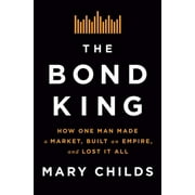 Pre-Owned The Bond King: How One Man Made a Market, Built an Empire, and Lost It All (Hardcover) 1250120845 9781250120847