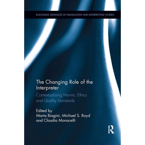 Routledge Advances in Translation and In The Changing Role of the Interpreter: Contextualising Norms, Ethics and Quality Standards, (Paperback)