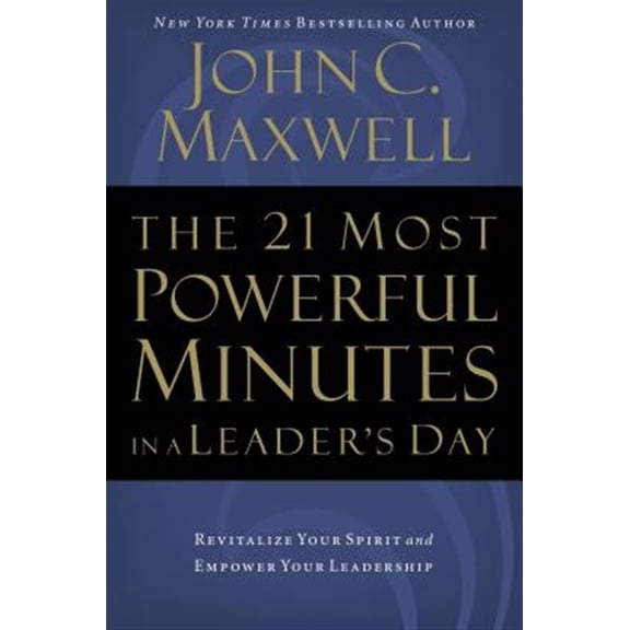 Pre-Owned The 21 Most Powerful Minutes in a Leader's Day: Revitalize Your Spirit and Empower Your Leadership (Paperback) 0785289275 9780785289272