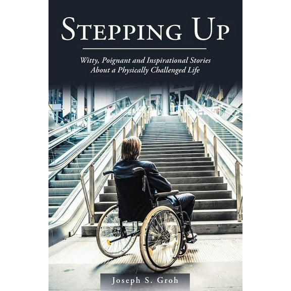 Stepping Up: Witty, Poignant, and Inspirational Stories about a Physically Challenged Life (Paperback)