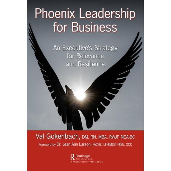 Pre-Owned Phoenix Leadership for Business: An Executive's Strategy for Relevance and Resilience, (Hardcover)