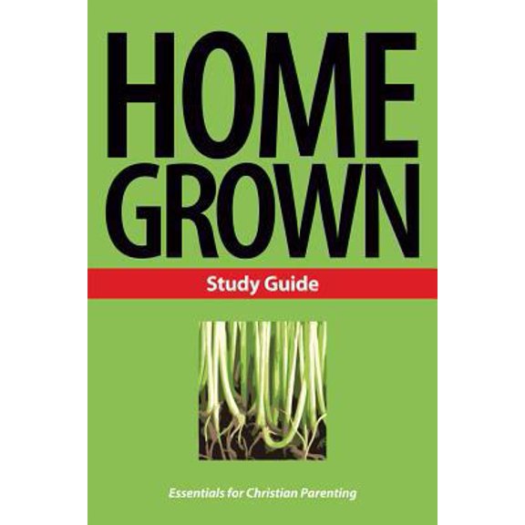 Pre-Owned Home Grown: Essentials for Christian Parenting (Paperback) 159255492X 9781592554928