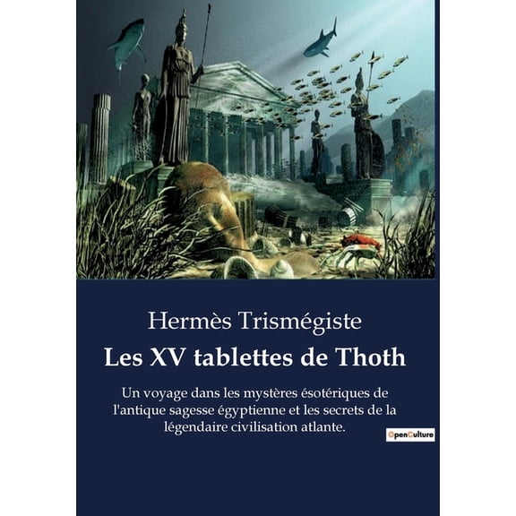 Les XV tablettes de Thoth: Un voyage dans les mystÃ¨res Ã©sotÃ©riques de l'antique sagesse Ã©gyptienne et les secrets d, (Paperback)