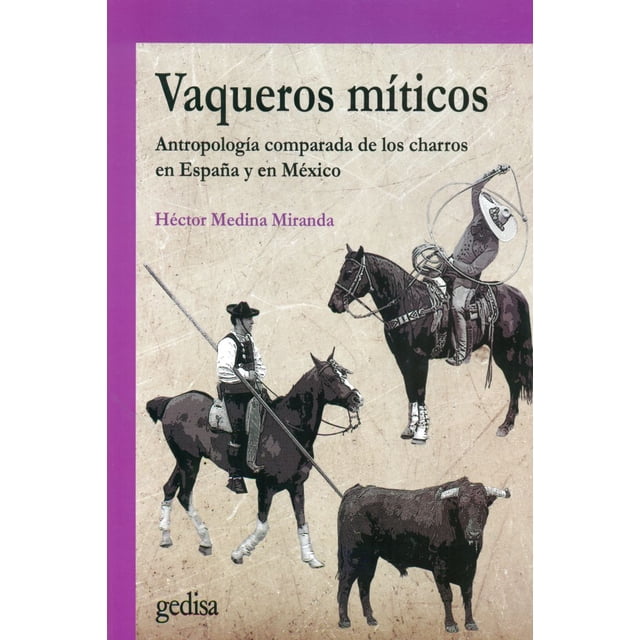 Libro VAQUEROS MITICOS GEDISA ANTROPOLOGIA COMPARADA de los charros en España y en México