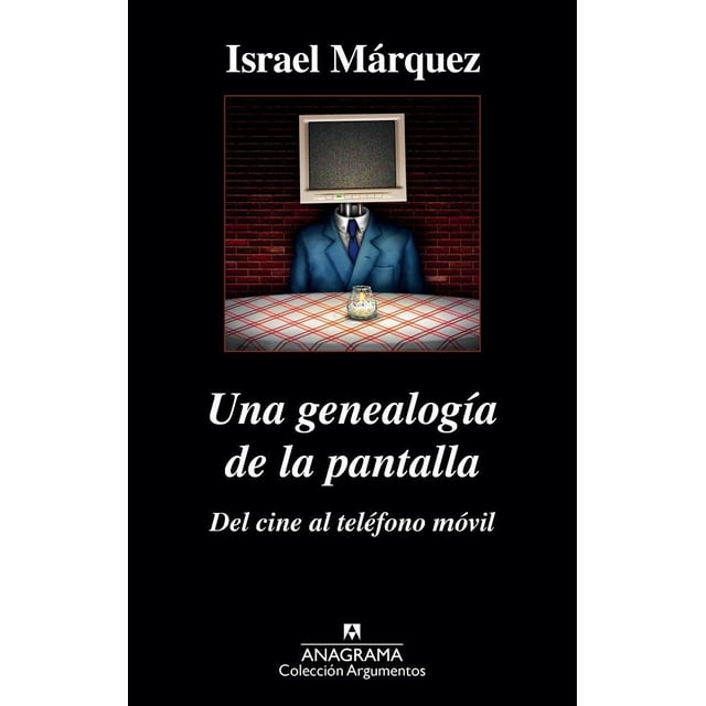 UNA GENEALOGIA DE LA PANTALLA EDITORIAL ANAGRAMA ISRAEL MARQUEZ