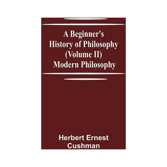 A Beginner's History of Philosophy (Volume II): Modern Philosophy, (Paperback)