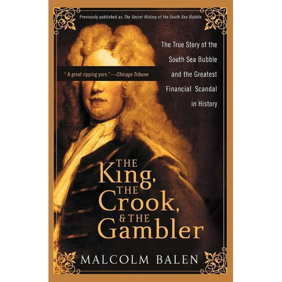 The King, the Crook, and the Gambler: The True Story of the South Sea Bubble and the Greatest Financial Scandal in Histo, (Paperback)