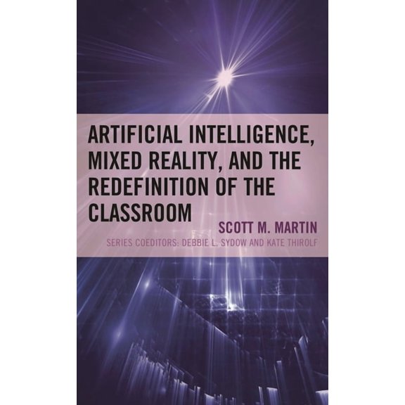 The Futures Community Colleges Artificial Intelligence, Mixed Reality, and the Redefinition of the Classroom, (Hardcover)