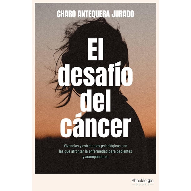 Libro El Desafio Del Cancer Tapa Blanda, Autor Antequera Charo, Editorial Shackleton Books