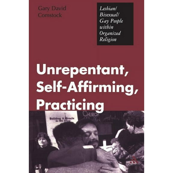 Unrepentant, Self-Affirming, Practicing: Lesbian/Bisexual/Gay People Within Organized Religion, (Paperback)