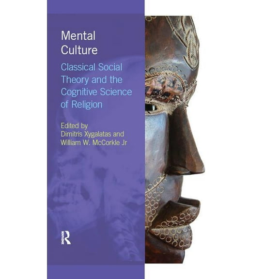 Religion, Cognition and Culture Mental Culture: Classical Social Theory and the Cognitive Science of Religion, (Hardcover)