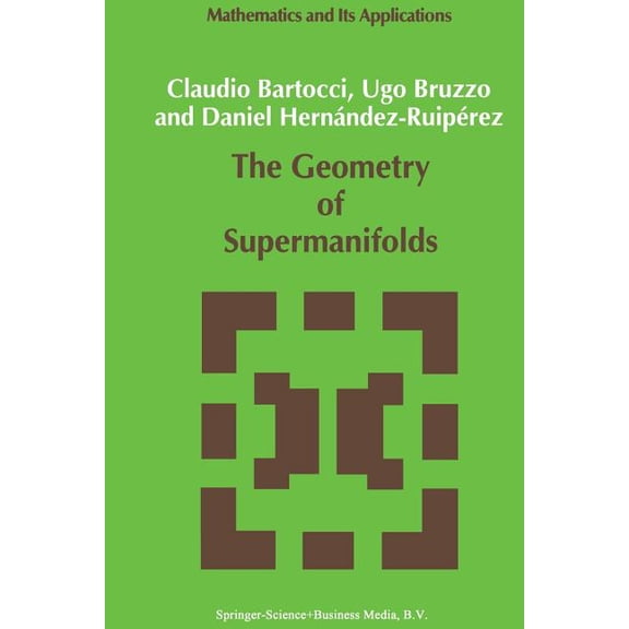 Mathematics and Its Applications The Geometry of Supermanifolds, Book 71, (Paperback)