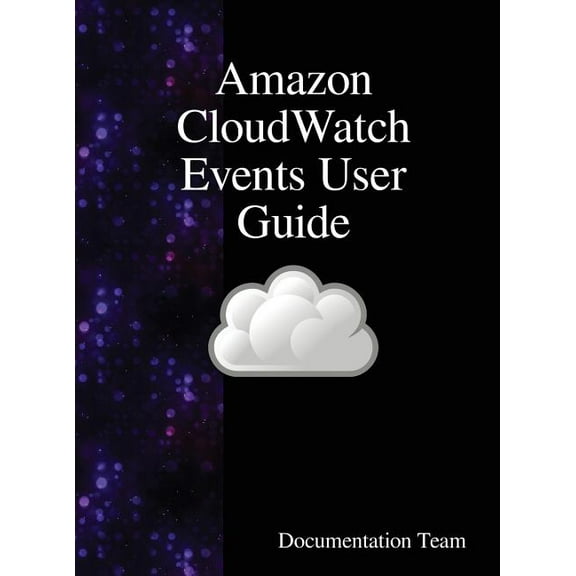 Amazon CloudWatch Events User Guide, (Hardcover)