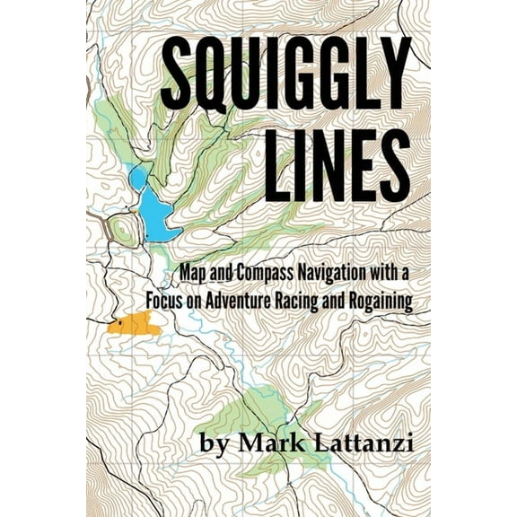 Squiggly Lines: Map and Compass Navigation in Adventure Races and Rogaines, (Paperback)