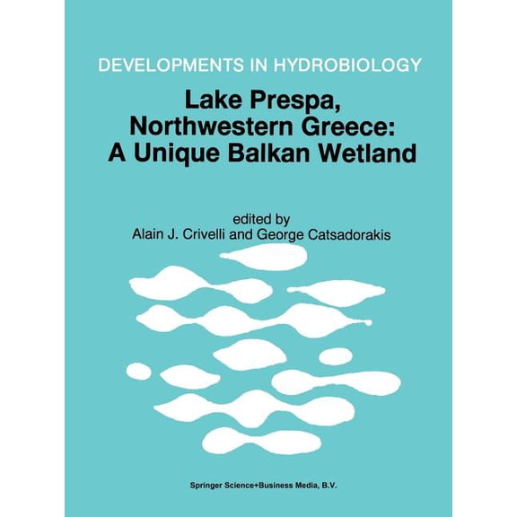 Developments in Hydrobiology Lake Prespa, Northwestern Greece: A Unique Balkan Wetland, Book 122, (Paperback)