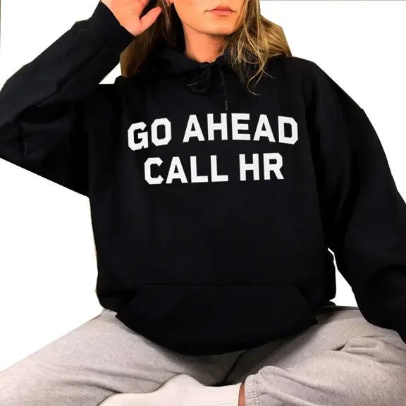 Go Ahead Call HR Hoodie, Funny Work Graphic Pullover, Unisex Casual Cotton Sweatshirt for Men and Women, Office Humor Streetwear