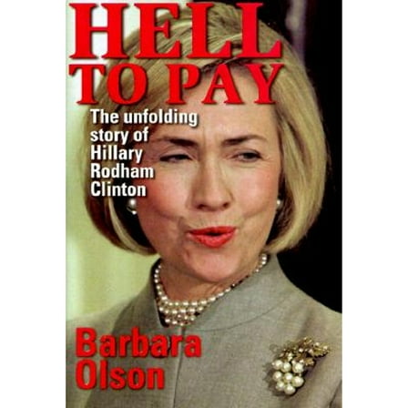 Hell to Pay : The Unfolding Story of Hillary Rodham Clinton (Hardcover)