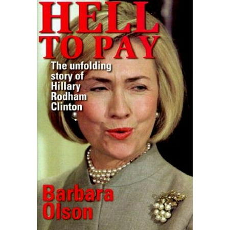 Hell to Pay: The Unfolding Story of Hillary Rodham Clinton [Hardcover - Used]