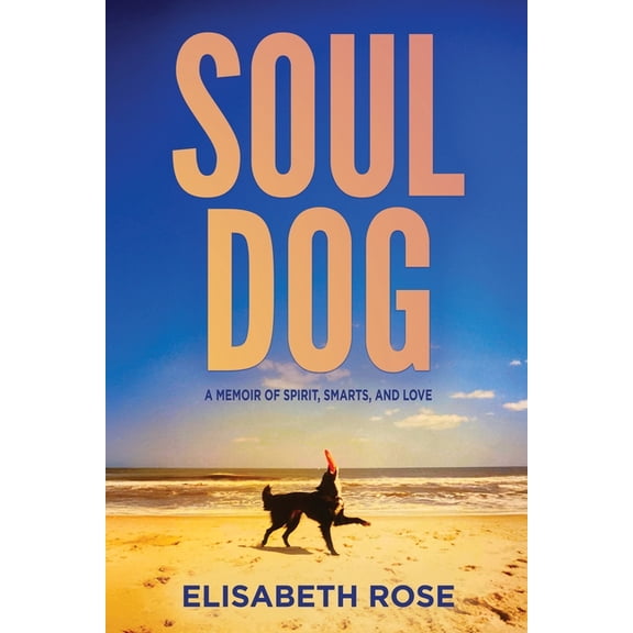 Soul Dog: A Memoir of Spirit, Smarts, and Love, (Paperback)