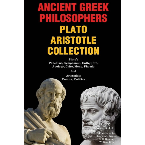 Ancient Greek Philosophers Plato Aristotle Collection: Plato's Phaedrus, Symposium, Euthyphro, Apology, Crito, Meno, (Paperback)