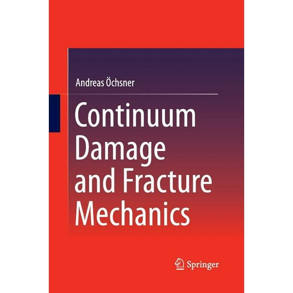 Continuum Damage and Fracture Mechanics, (Paperback)