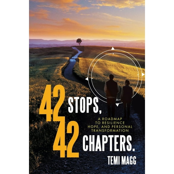 42 Stops, 42 Chapters.: A Roadmap to Resilience, Hope, and Personal Transformation, (Paperback)
