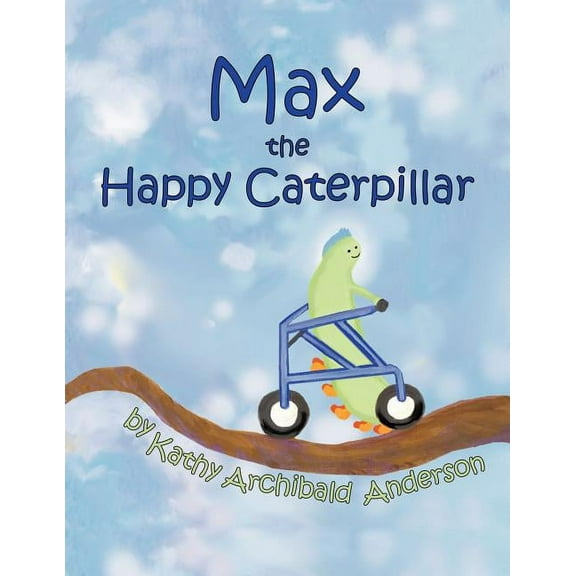 Max the Happy Caterpillar Paperback Kathy Archibald Anderson