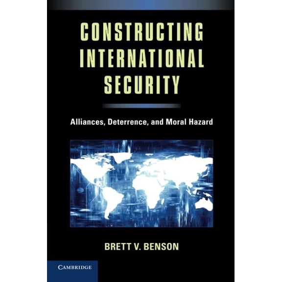 Pre-Owned Constructing International Security: Alliances, Deterrence, and Moral Hazard (Paperback) 1107658195 9781107658196