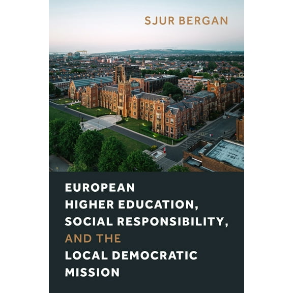 Higher Education, Place, and Social Resp European Higher Education, Social Responsibility, and the Local Democratic Mission, (Hardcover)