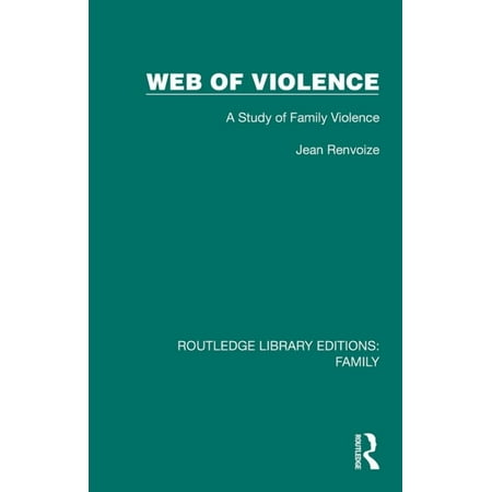 Routledge Library Editions: Family Web of Violence: A Study of Family Violence (Hardcover)