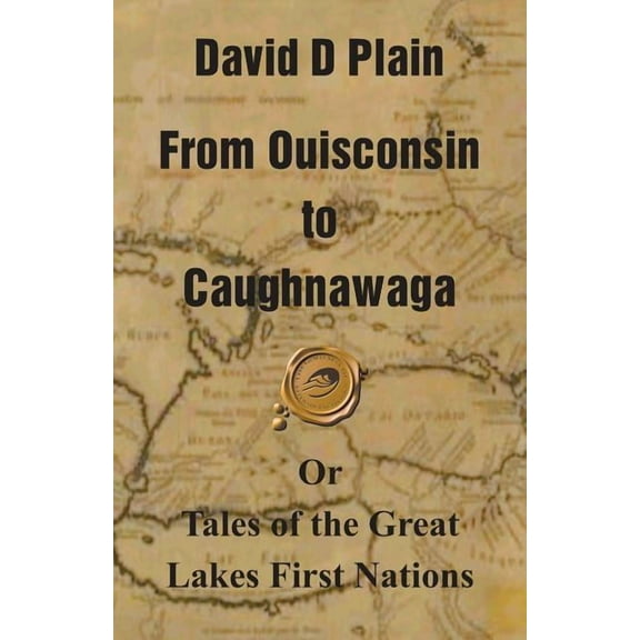 From Ouisconsin to Caughnawaga: Or Tales of the Great Lakes First Nations (Paperback)